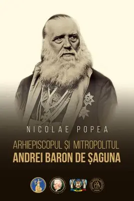 Arhiepiscopul si mitropolitul Andrei Baron de Saguna