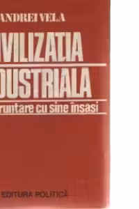 Civilizatia industriala in confruntare cu sine insasi