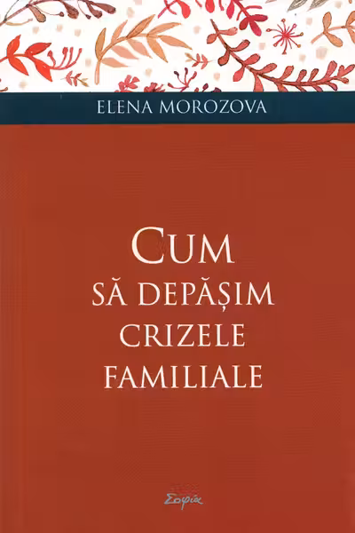 Cum să depășim crizele familiale