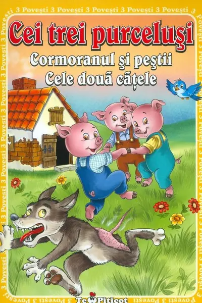 3 Povesti: Cei trei purcelusi. Cormoranul si pestii. Cele doua catele