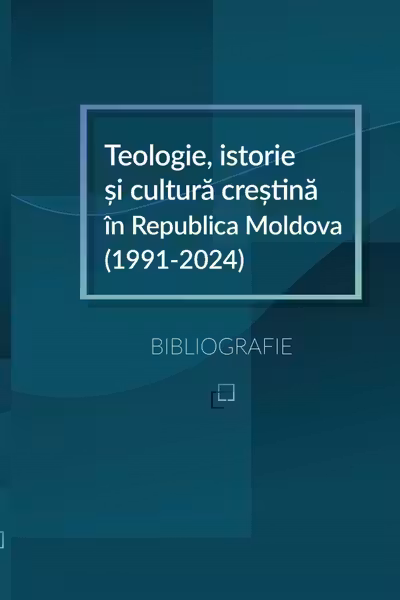 Teologie, istorie si cultura crestina in Republica Moldova (1991-2024): Bibliografie