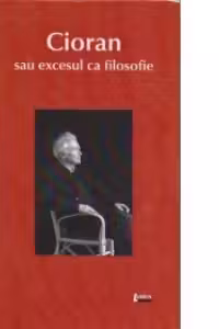 Cioran sau excesul ca filosofie