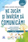 Ne jucam si invatam sa comunicam