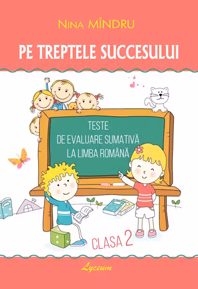 Pe treptele succesului. Teste de evaluare sumativa la limba romana cl. 2