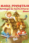 Magia povestilor. Antologie de texte literare - clasa I-a