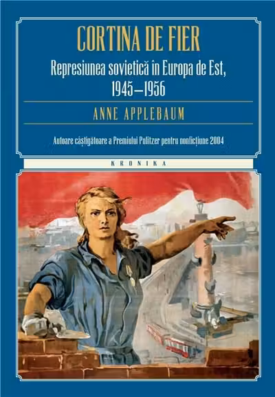 Cortina de fier. Represiunea sovietica in Europa de Est 1945-1956