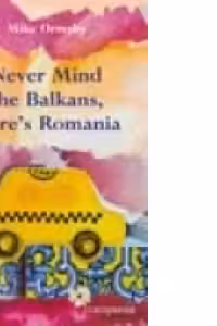 Never Mind the Balkans, Here s Romania