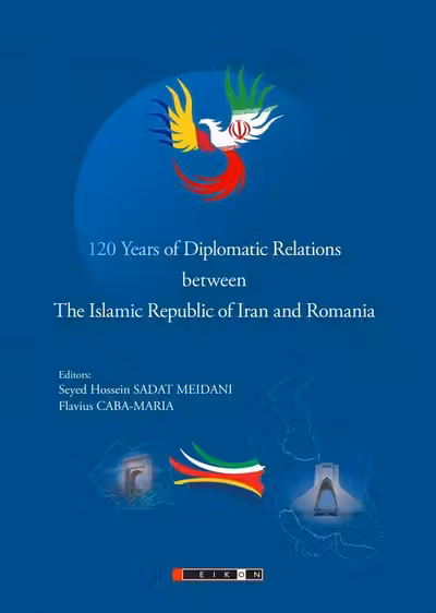 120 Years of Diplomatic Relations between The Islamic Republic of Iran and Romania - Flavius Caba-Maria, Seyed Hossein Sadat Meidani