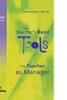 Carte de metodica limba engleza. The Teacher`s Basic Tools. Teacher as Manager - Suzanne Antonaros, Lilika Couri