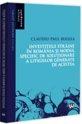 Investitiile straine in Romania si modul specific de rezolvare a litigiilor generate de acestea