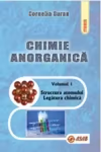 Chimie anorganica, vol. I - Structura atomului. Legatura chimica