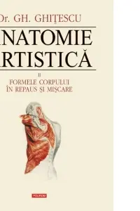 Anatomie artistica. Vol. II: Formele corpului in repaus si miscare