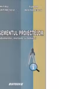 Managementul proiectelor. Fundamente, metode si tehnici
