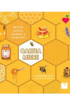 Cartea mierii. Retete pentru sanatate si vindecare