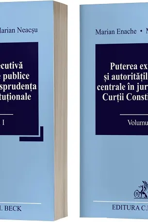 Puterea executiva si autoritatile publice centrale in jurisprudenta Curtii Constitutionale (Vol 1 + 2) - Marian Enache, Marian Neacsu