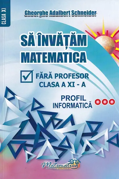 Să învățăm matematică fără profesor - Clasa 11 - Profil informatică