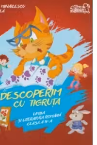 Descoperim cu Tigruta. Limba si literatura romana, pentru clasa a 4-a - Cleopatra Mihailescu