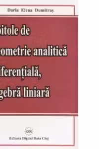 Capitole de geometrie analitica si diferentiala, algebra liniara