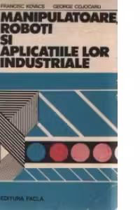 Manipulatoare, roboti si aplicatiile lor industriale