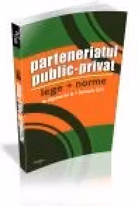 Parteneriatul public-privat. Lege + Norme