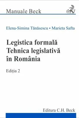 Legistica formala. Tehnica legislativa in Romania. Editia 2 - Elena Simina Tanasescu, Marieta Safta