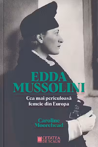 Edda Mussolini. Cea mai periculoasa femeie din Europa