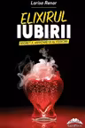Elixirul iubirii. Secretul armoniei si al fericirii