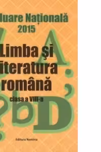 Evaluare Nationala 2015 - Limba si literatura romana - Clasa a VIII-a (coordonator Monica Halaszi)
