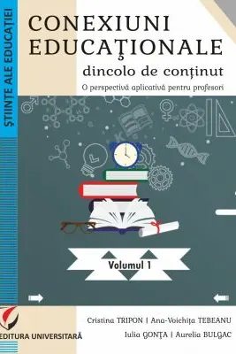 Conexiuni educationale dincolo de continut. O perspectiva aplicativa pentru profesori. Volumul 1