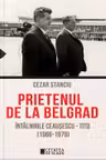Prietenul de la Belgrad. Intalnirile Ceausescu – Tito (1966-1979)
