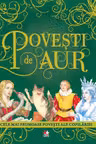 POVESTI DE AUR. Cele mai frumoase povesti ale copilariei