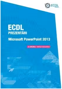ECDL Prezentari. Microsoft PowerPoint 2013 - Raluca Constantinescu, Ionut Danaila