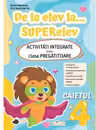 De la elev la… superelev. Activitati integrate pentru clasa pregatitoare. Caietul 4