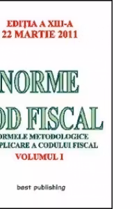 Norme Cod Fiscal, Volumul I - Editia a XIII-a - 22 Martie 2011