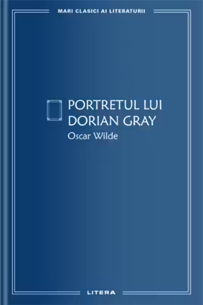 MARI CLASICI AI LITERATURII. Portretul lui Dorian Gray.