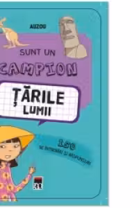 Sunt un campion. Tarile lumii - 150 de intrebari si raspunsuri