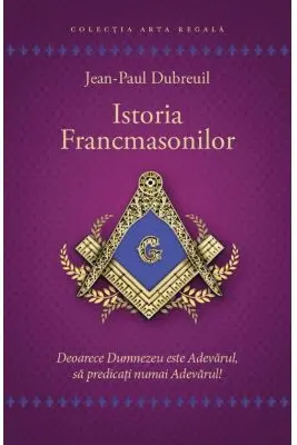 Istoria francmasonilor - Jean-Paul Dubreuil