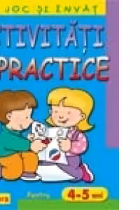 Ma joc si invat - Activitati practice pentru 4 - 5 ani