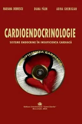 Cardioendocrinologie. Sisteme endocrine in insuficienta cardiaca