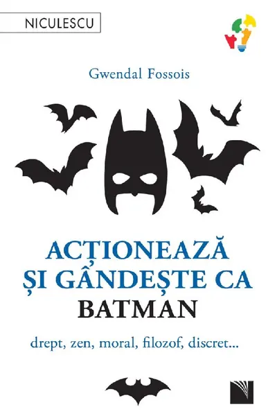 Actioneaza si gandeste ca Batman