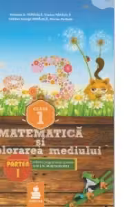 Matematica si explorarea mediului - Clasa I. Editia 2013. Partea I + Partea a II-a