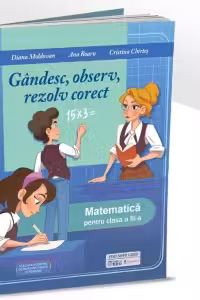 Gandesc, observ, rezolv corect. Matematica pentru clasa a III-a