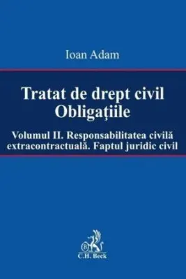 Tratat de drept civil. Obligatiile. Volumul 2. Responsabilitatea civila extracontractuala. Faptul juridic
