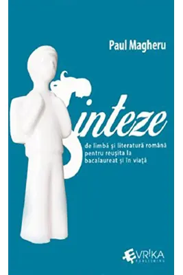 Sinteze de limba si literatura romana pentru reusita la bacalaureat si in viata, editia 3