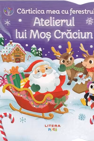 BEBE INVATA. CARTICICA MEA CU FERESTRUICI. ATELIERUL LUI MOS CRACIUN