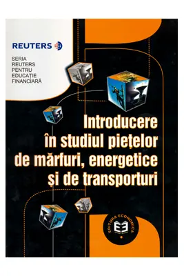 Introducere in studiul pietelor de marfuri energetice si de transporturi - Seria Reuters pentru Educatie Financiara