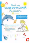 PRIMUL CAIET DE VACANTA MONTESSORI. LA MARE. 3-6 ani