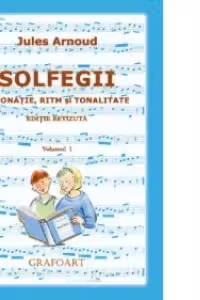 Solfegii. Intonatie, ritm si tonalitate. Volumul I