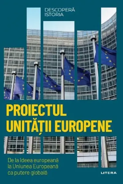 Descopera istoria. Proiectul Unitatii europene