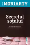 Secretul sotului - Liane Moriarty. New York Times bestseller